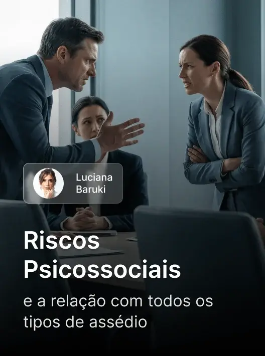 Módulo Riscos Psicossociais e a relação com todos os tipos de assédio, com Luciana Baruki, da Formação Gestor de NR1